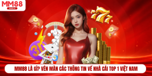 MM88 Là Gì? Vén Màn Các Thông Tin Về Nhà Cái Top 1 Việt Nam